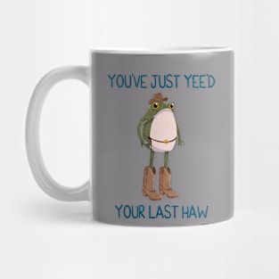 You've Just Yee'd Your Last Haw Cowboy Frogson Mug
